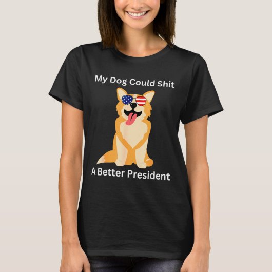 My Dog Could A Better President - Funny Anti Trump Tシャツ (正面)