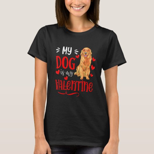 My Dog Is My Valentine Golden Retriever Valentines Tシャツ (正面)