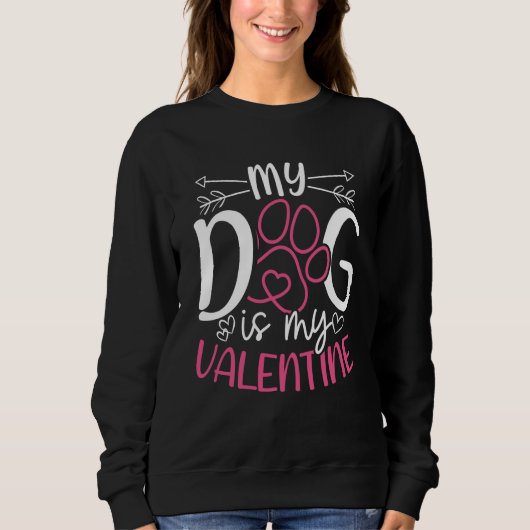 My Dog Is My Valentine Valentine's Day Dog Mom Dat スウェットシャツ (正面)