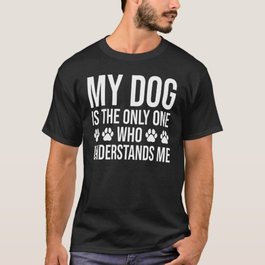 My Dog Is the Only One Who Understands Me  Dog Tシャツ (正面)