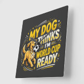 My Dog Thinks I’m World Cup Ready スクエア壁時計 (傾斜)