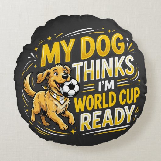 My Dog Thinks I’m World Cup Ready ラウンドクッション (正面)