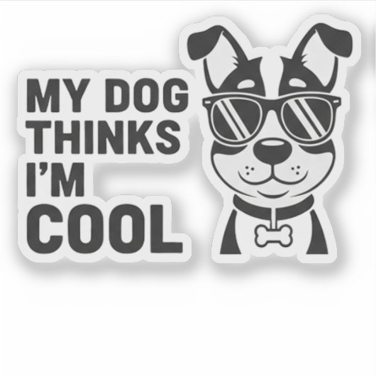 My Dog Thinks I'm Cool Funny Dog Sticker Dog Lover シール (正面)