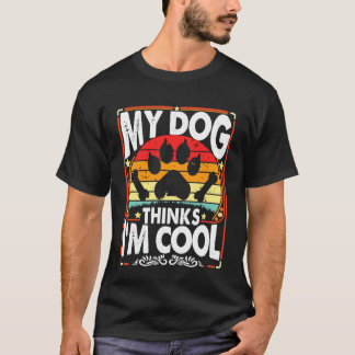 My Dog Thinks I'm Cool Funny Sarcastic Humor Retro Tシャツ
