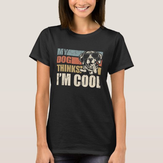 My Dog Thinks I'm Cool German Shorthaired Pointer Tシャツ (正面)