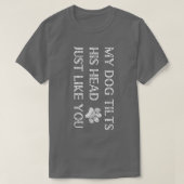My Dog Tilts His Head Just Like You Funny Cute Dog Tシャツ (デザイン正面)