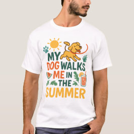 My Dog Walks Me in the Summer - Funny Dog Lover  Tシャツ