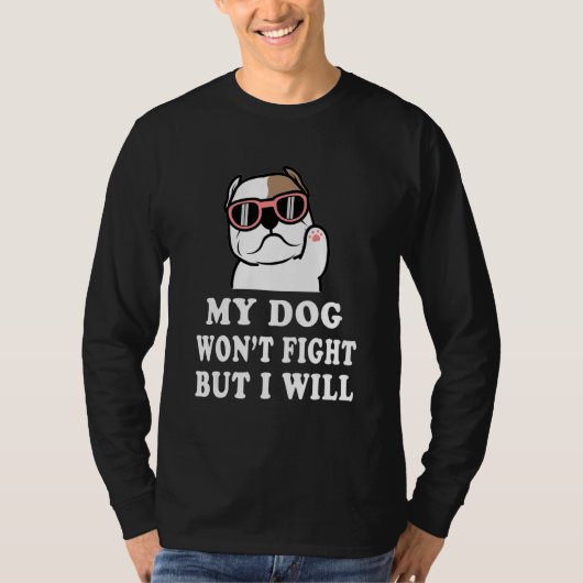 My Dog Won't Fight But I Will  Pitbull saying Tシャツ (正面)