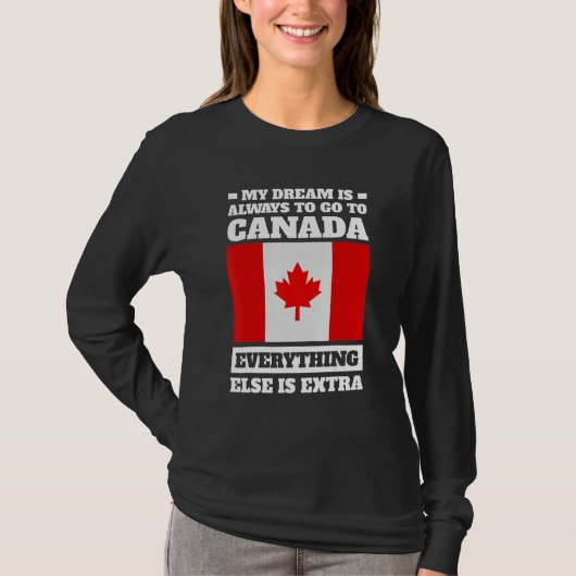 my dream is always to go to Canada Canadian Tシャツ (正面)