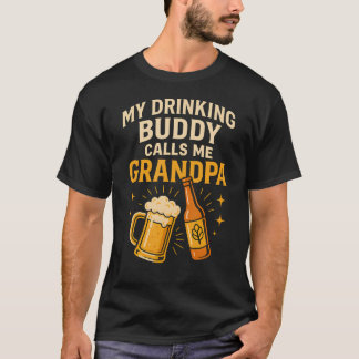 My Drinking Buddy Calls Me Grandpa Beer Humor Tシャツ