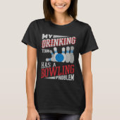 My Drinking Team Has A Bowling Problem  Bowler Dri Tシャツ (正面)