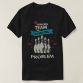 My drinking team has a bowling problem Bowling Pla Tシャツ (デザイン正面)