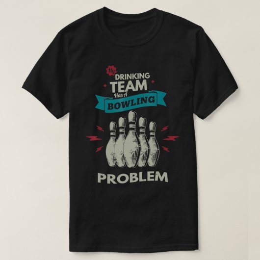 My drinking team has a bowling problem Bowling Pla Tシャツ (デザイン正面)