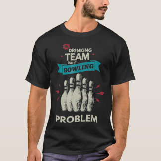 My drinking team has a bowling problem Bowling Pla Tシャツ