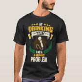 My Drinking Team Has A Karaoke Problem  Singing Tシャツ (正面)