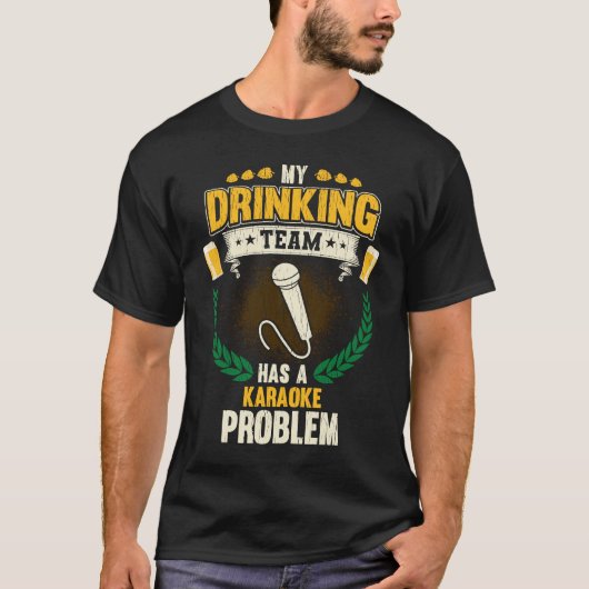 My Drinking Team Has A Karaoke Problem  Singing Tシャツ (正面)