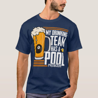 My Drinking Team Has A Pool Problem Billiard  Tシャツ