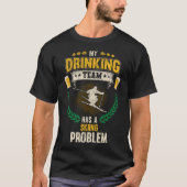 My Drinking Team Has A Skiing Problem Funny Skier  Tシャツ (正面)