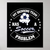 My Drinking Team Has A Soccer Problem - Funny Socc ポスター (正面)