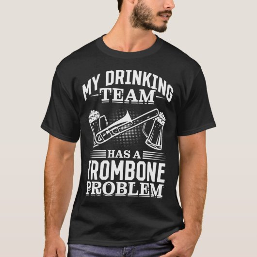 My Drinking Team Has A Trombone Problem Trombone B Tシャツ (正面)