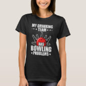 My drinking team has bowling problems Bowler Tシャツ (正面)
