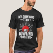 My drinking team has bowling problems Bowler Tシャツ (正面)
