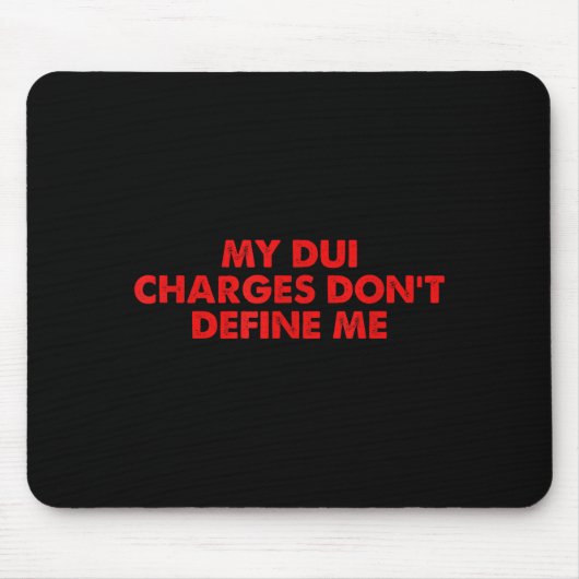 My Dui Charges Don't Define Me Funny Quote  マウスパッド (正面)