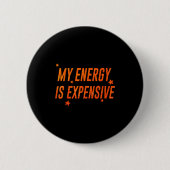 My Energy Is Expensive Funny Motivational 缶バッジ (正面)