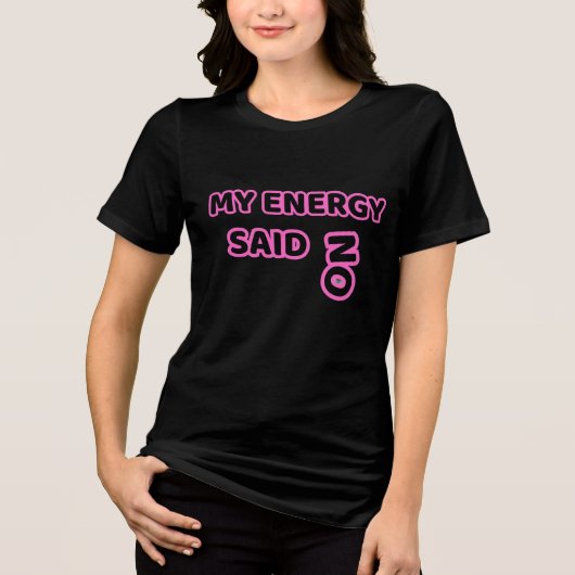 My Energy Said No – Bold Relatable Humor トライブレンドＴシャツ (正面)