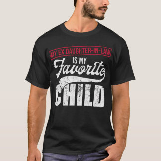 My Ex Daughter-In-Law Is My Favorite Child Tシャツ