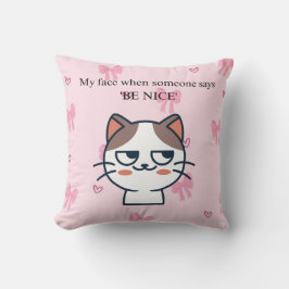My Face When Someone Tells Me Be Nice | Sassy Cat  クッション