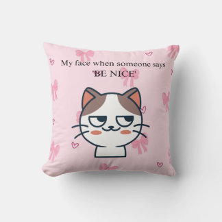 My Face When Someone Tells Me Be Nice | Sassy Cat クッション