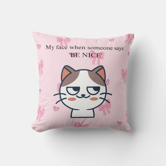 My Face When Someone Tells Me Be Nice | Sassy Cat  クッション (正面)