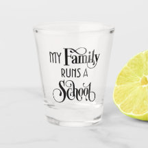 My Family Runs a School Remor HWFWM Shot Glass