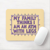 My Family Thinks I Am An ATM With Legs マウスパッド (マウス)