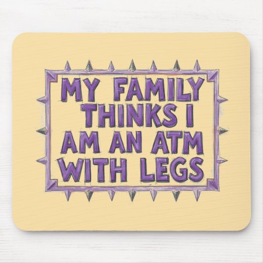 My Family Thinks I Am An ATM With Legs マウスパッド (正面)