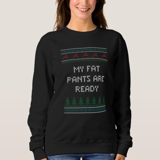 My Fat Pants Are Ready Christmas Food Xmas Foodie スウェットシャツ (正面)