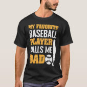 My Favorite Baseball Player Calls Me Dad Father's  Tシャツ (正面)