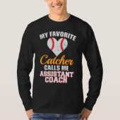 My Favorite Catcher Calls Me Assistant Coach Baseb Tシャツ (正面)
