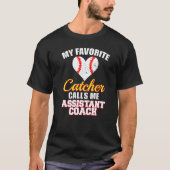 My Favorite Catcher Calls Me Assistant Coach Baseb Tシャツ (正面)