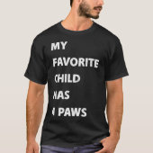 My Favorite Child Has 4 Paws Tシャツ (正面)