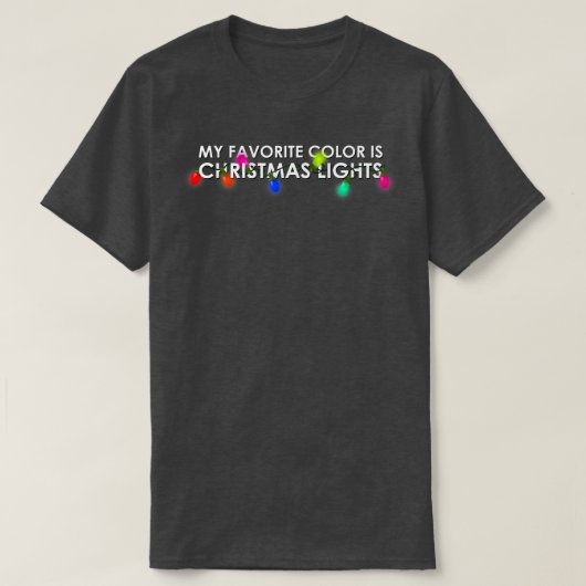 My Favorite Color Is Christmas Lights  Tシャツ (デザイン正面)