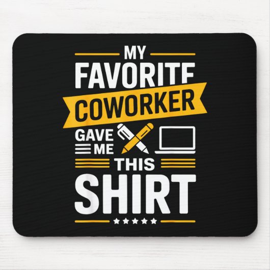 My Favorite Coworker Gave Me This  マウスパッド (正面)