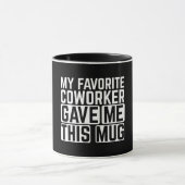 My Favorite Coworker Gave Me This Mug マグカップ (中央)