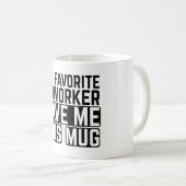 My Favorite Coworker Gave Me This Mug - Gift idea コーヒーマグカップ (正面右)