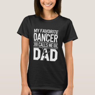 My Favorite Dancer Calls Me Dad Funny Ballet Dance Tシャツ