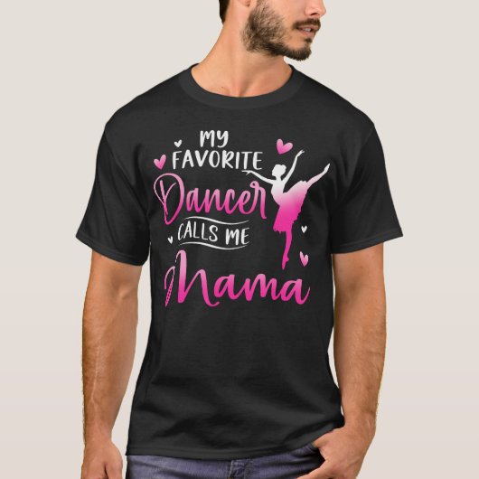 My Favorite Dancer Calls Me Mama Dance Ballet Tシャツ (正面)