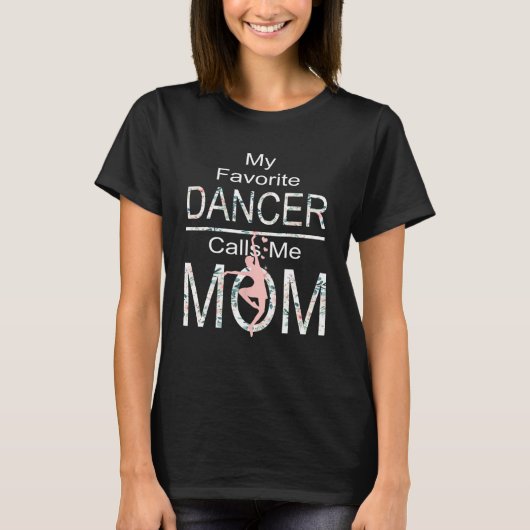 My Favorite Dancer Calls Me Mom Funny Mothers Day Tシャツ (正面)