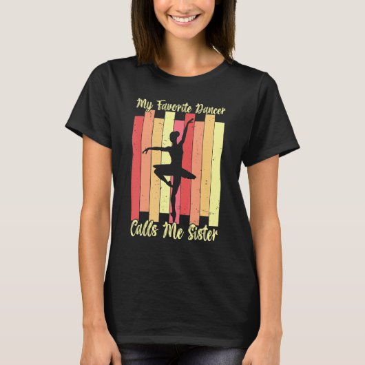 My Favorite Dancer Calls Me Sister Ballet Dance Ba Tシャツ (正面)
