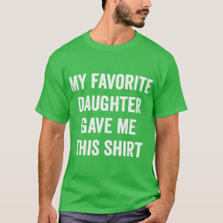 My Favorite Daughter Gave Mehis Dad Gift Fathers D Tシャツ